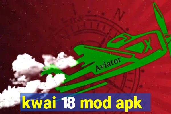 kwai 18 mod apk